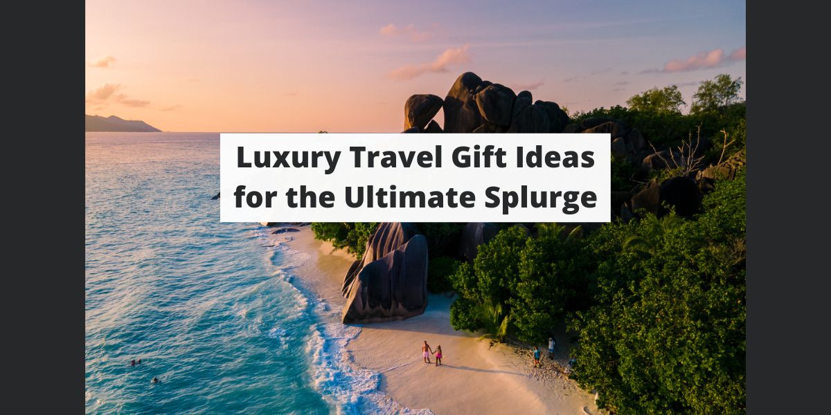 Luxury Travel Gift Ideas