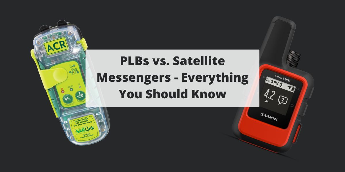 PLBs vs. Satellite Messengers - Everything You Should Know