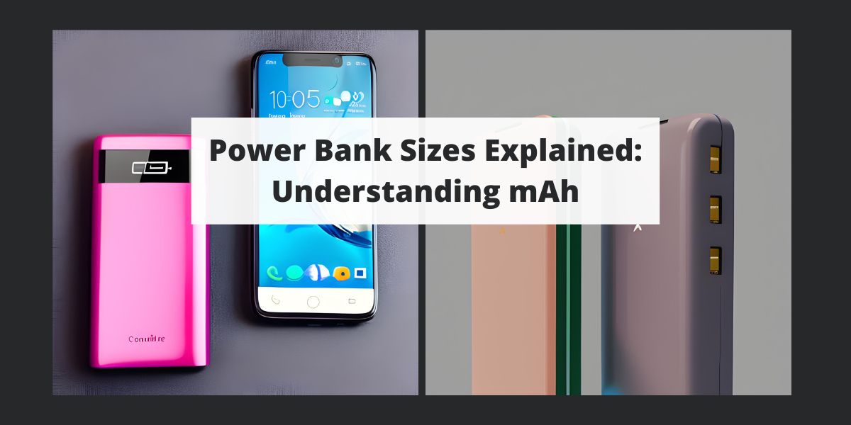Power Bank Sizes Explained Understanding mAh