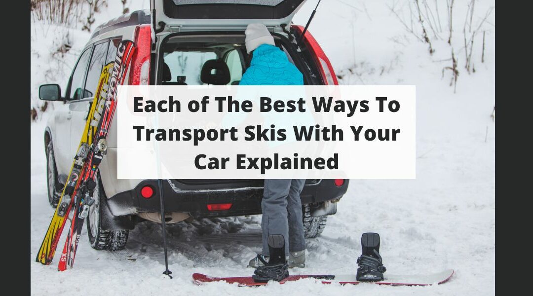 Each of The Best Ways To Transport Skis With Your Car Explained
