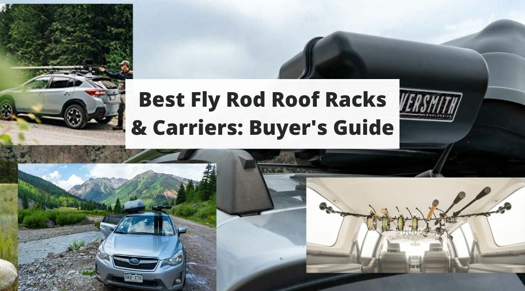 Best Fly Rod Roof Racks & Carriers: Buyer’s Guide
