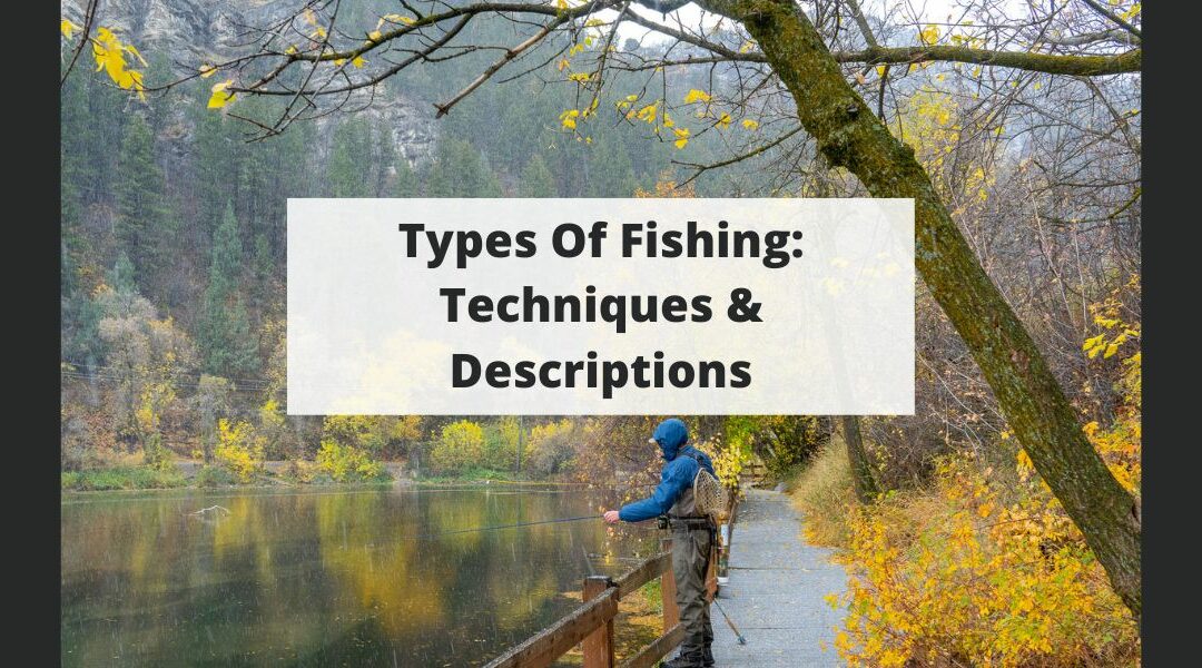 Types Of Fishing: Techniques & Descriptions