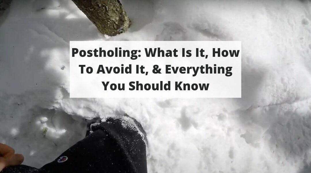Postholing: What Is It, How To Avoid It, & Everything You Should Know