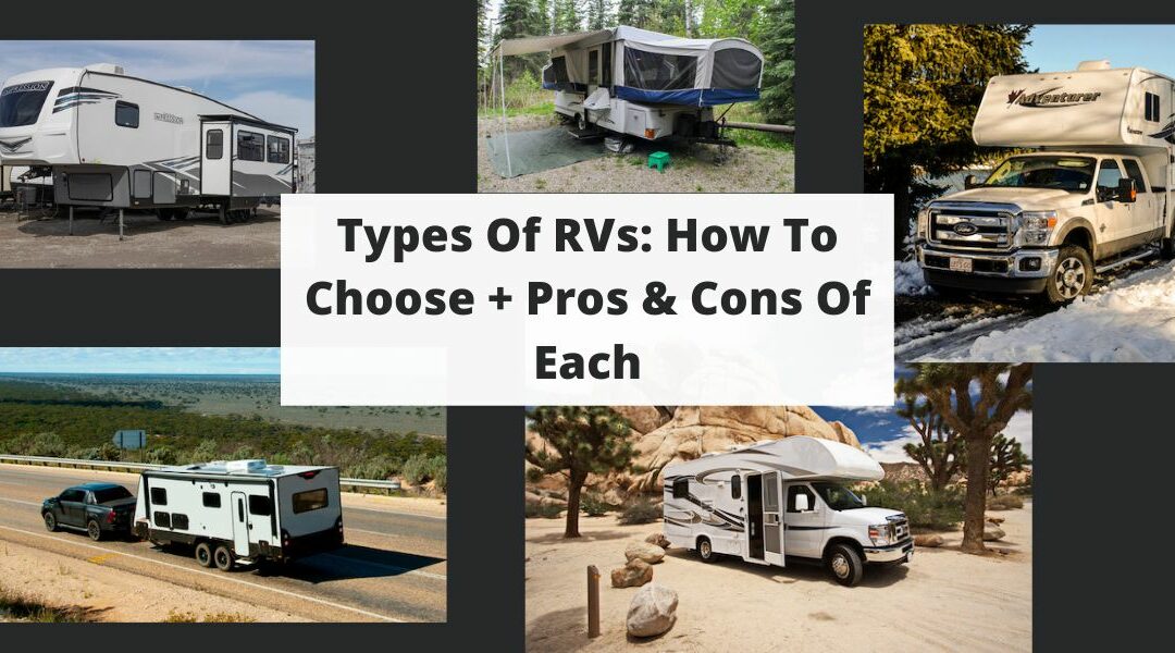 Types Of RVs: How To Choose + Pros & Cons Of Each