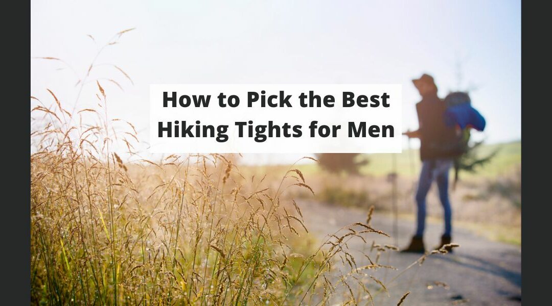 How to Pick the Best Hiking Tights for Men Without Sacrificing Style
