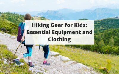 Hiking Gear for Kids: Essential Equipment and Clothing
