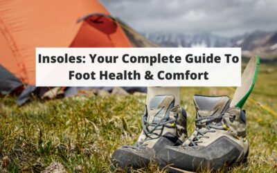 Insoles: Your Complete Guide To Foot Health & Comfort