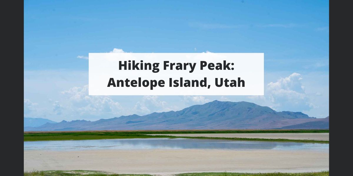 Hiking Frary Peak Antelope Island, Utah