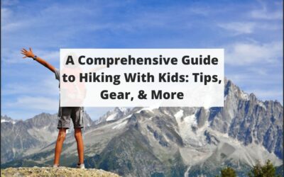 A Comprehensive Guide to Hiking With Kids: Tips, Gear, Preparedness & Education