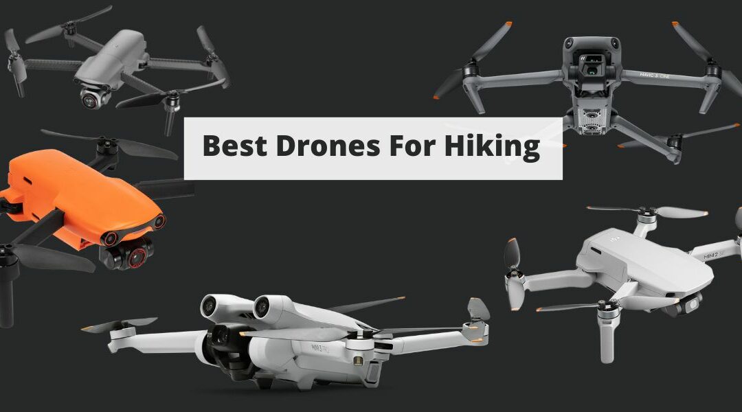 Best Drones For Hiking: What To Look For & Top Picks