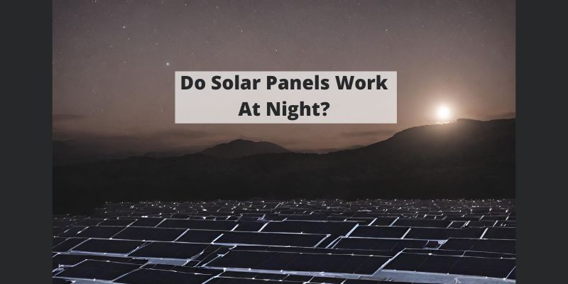 Do Solar Panels Work At Night?