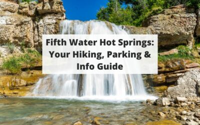 Fifth Water Hot Springs (AKA Diamond Fork Hot Springs): Your Hiking, Parking & Info Guide